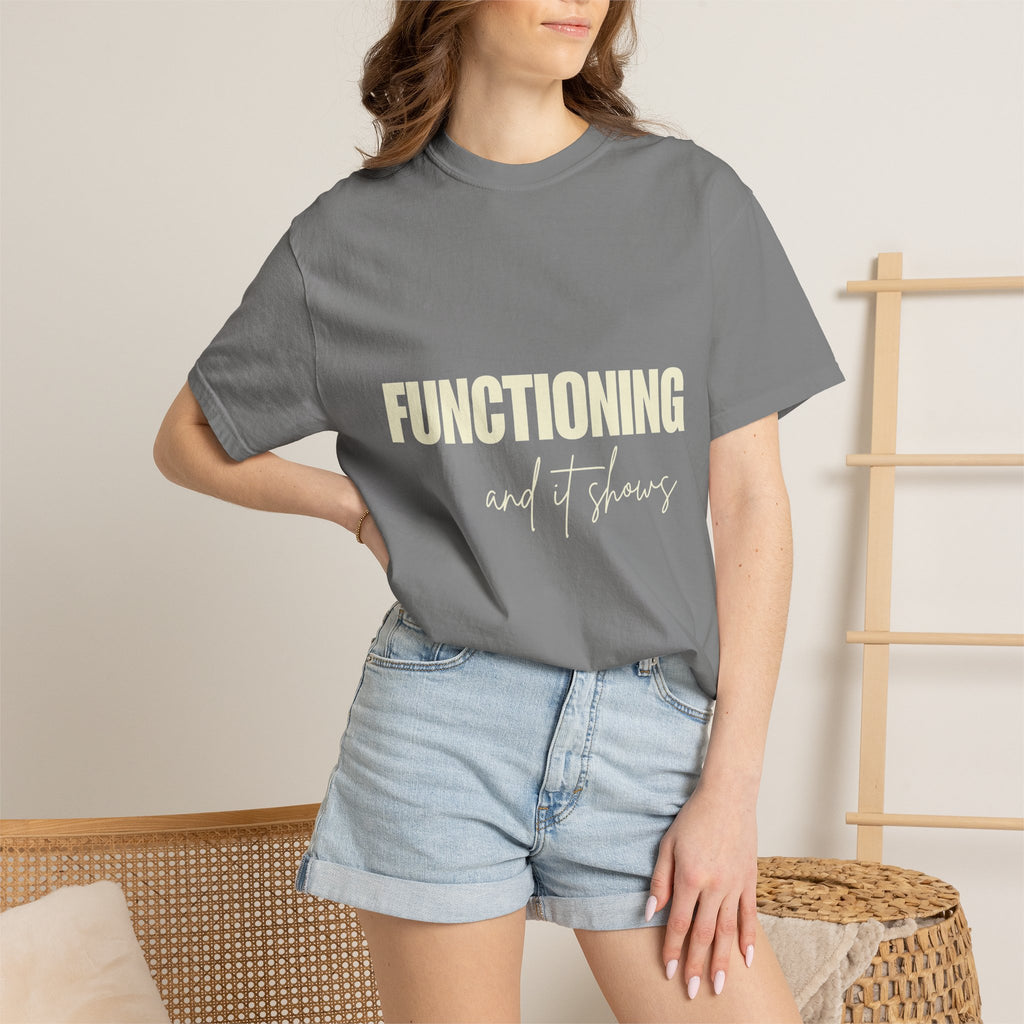 Functioning and It Shows T-Shirt — Funny Mental Health Graphic Tee