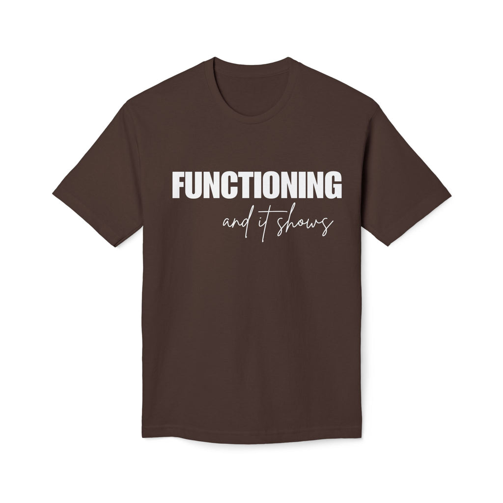 Functioning and It Shows T-Shirt — Funny Mental Health Graphic Tee