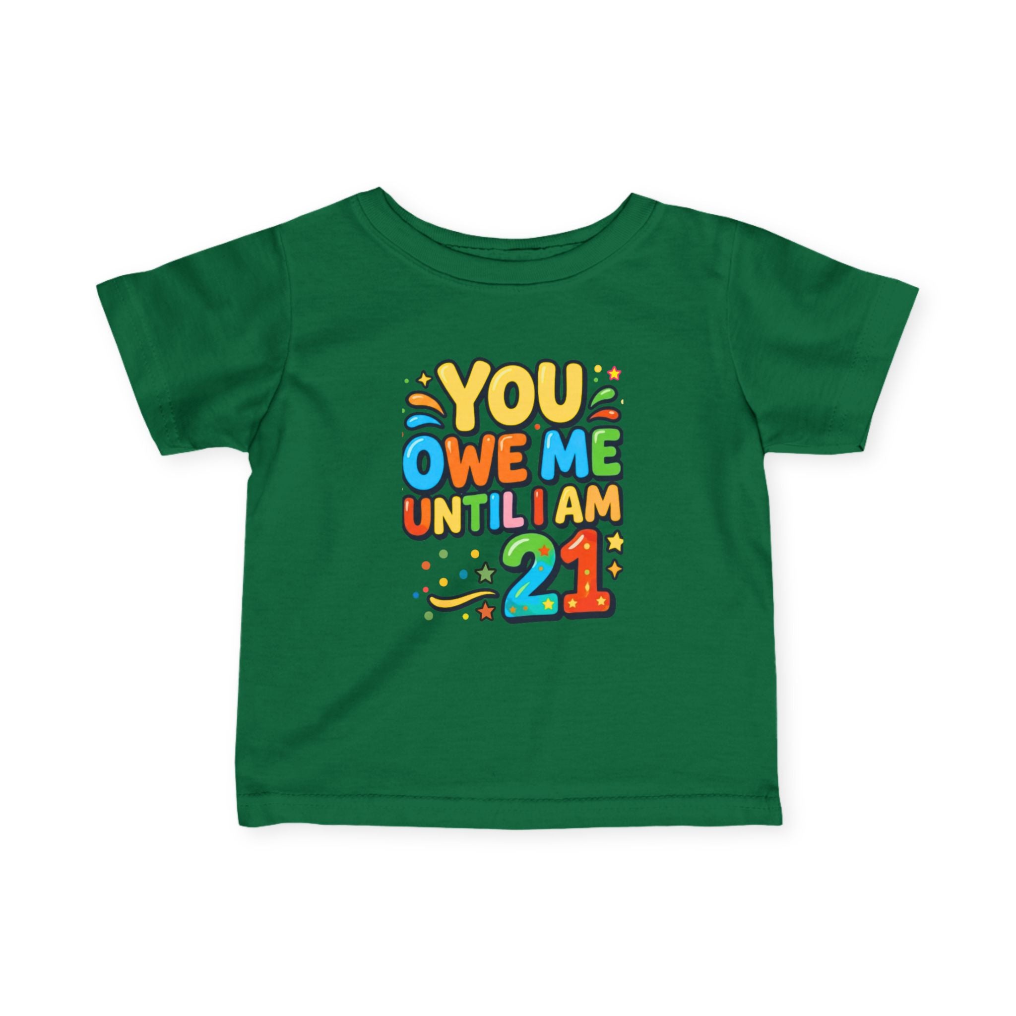 Infant Tee - "You Owe Me Until I Am 21" Colorful Birthday Baby Shirt