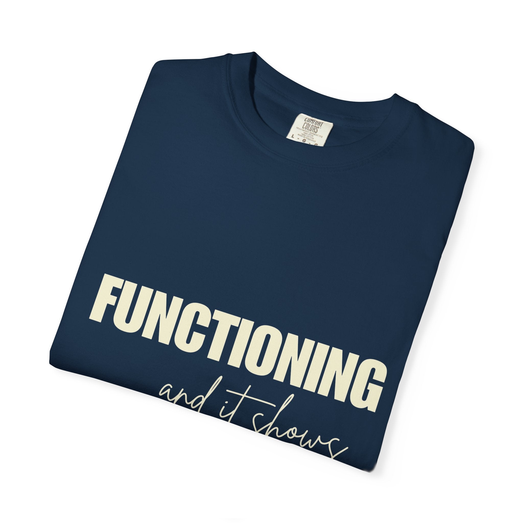 Functioning and It Shows T-Shirt — Funny Mental Health Graphic Tee