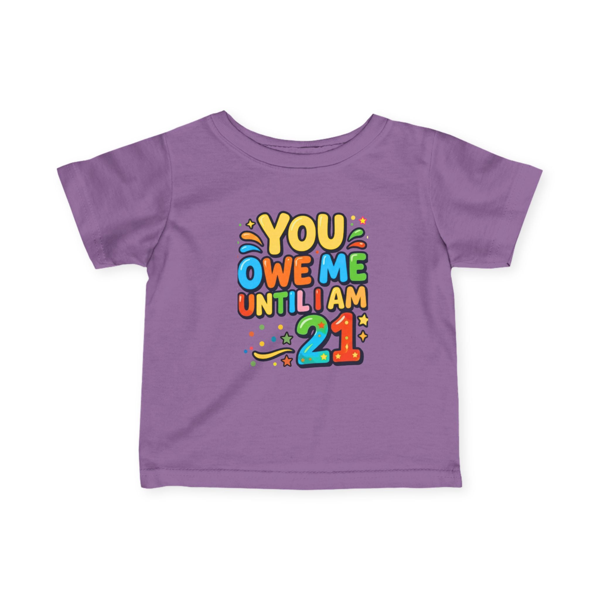 Infant Tee - "You Owe Me Until I Am 21" Colorful Birthday Baby Shirt
