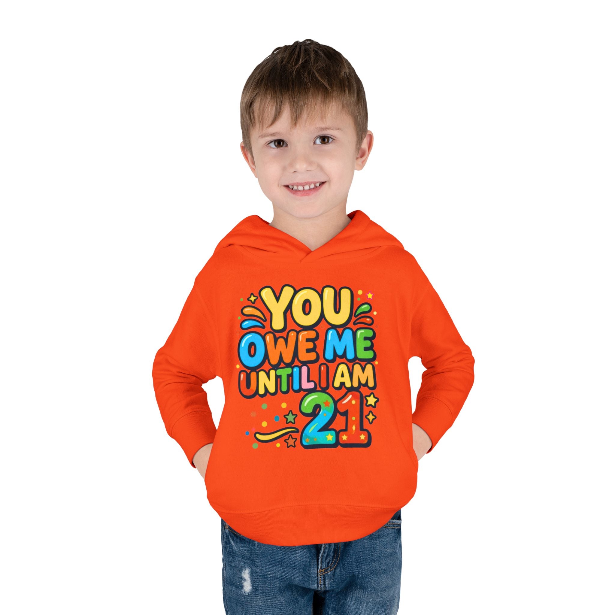Toddler Hoodie — "You Owe Me Until I Am 21" Colorful Birthday Pullover
