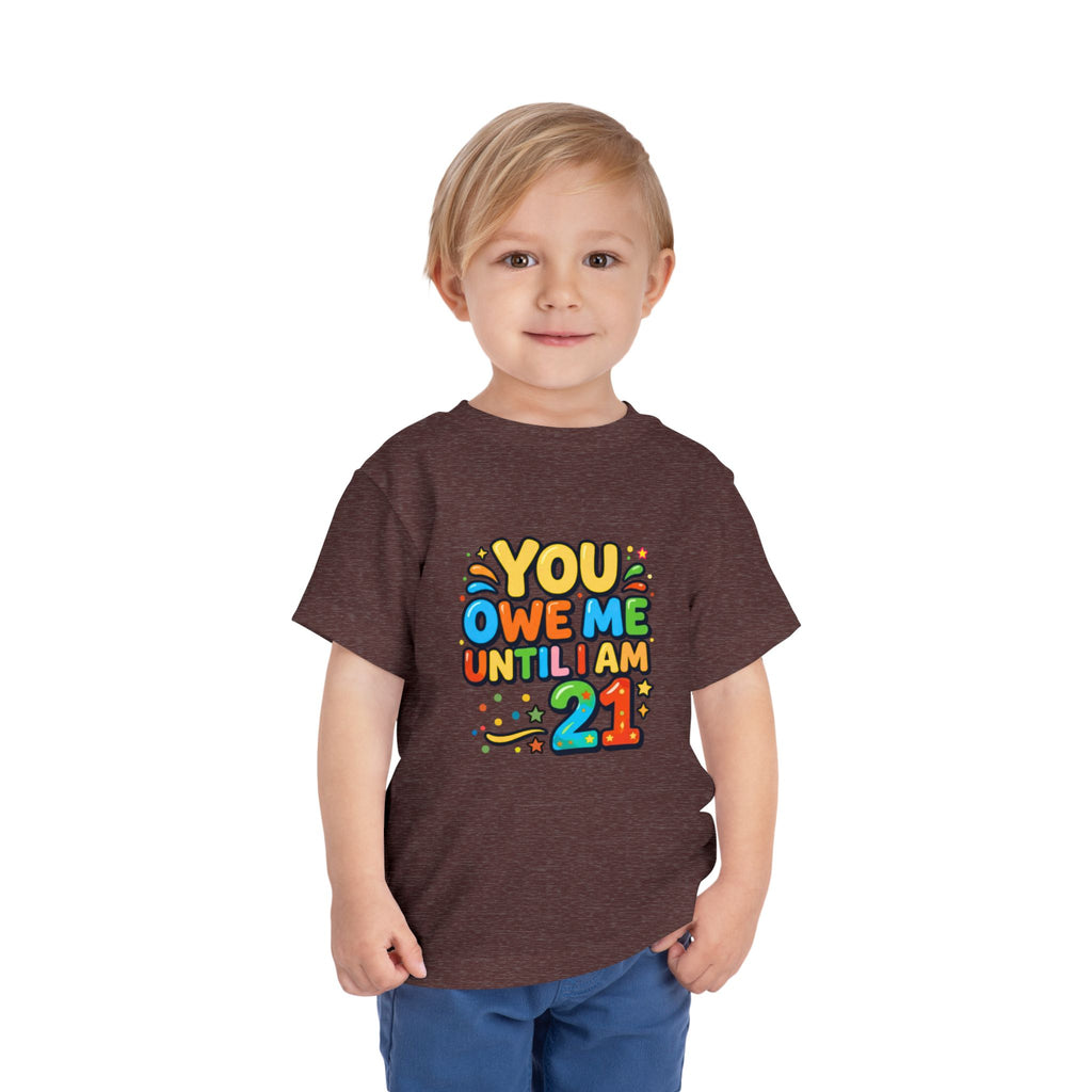 Toddler Tee – "You Owe Me Until I Am 21" Colorful Kids Birthday Shirt