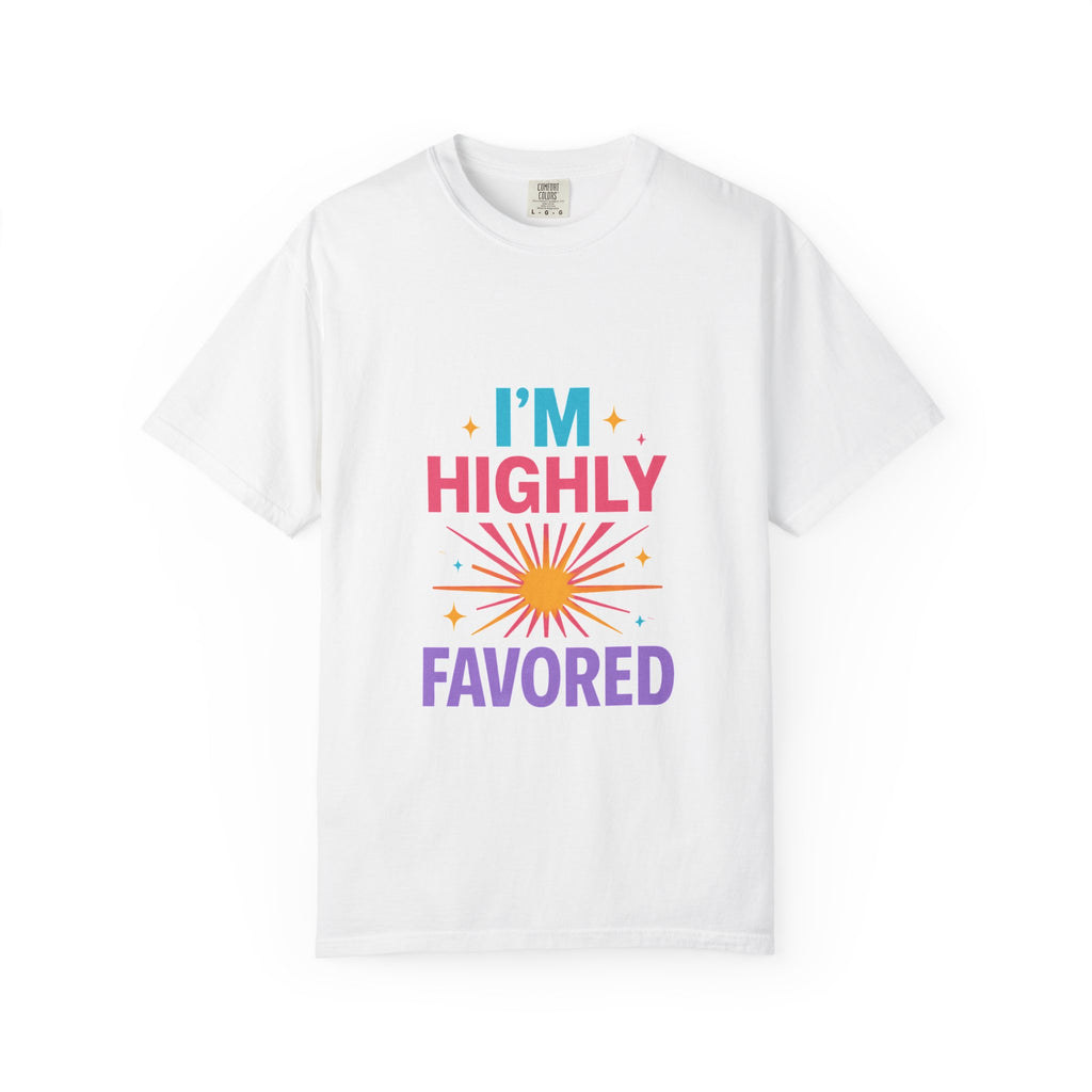 I'm Highly Favored T-Shirt — Positive Faith Graphic Tee