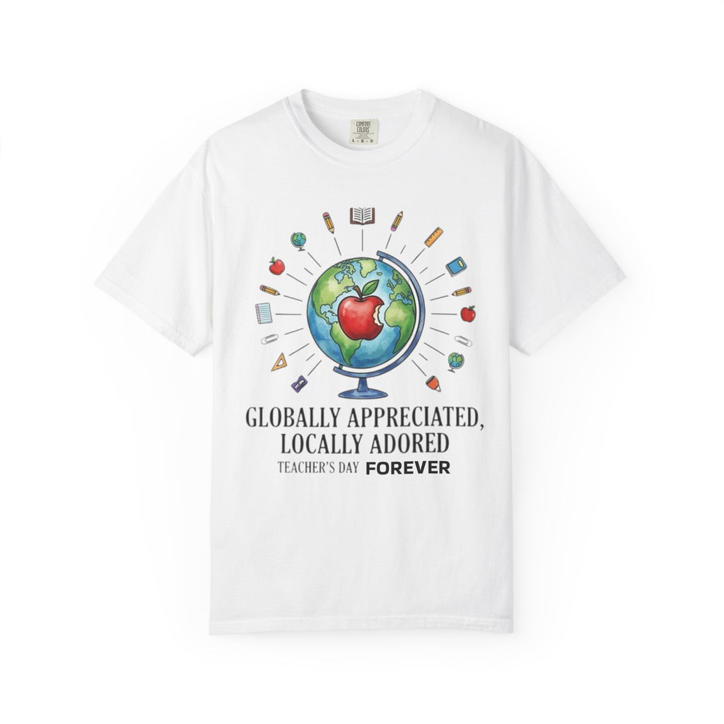 Teacher Appreciation T-Shirt — "Globally Appreciated, Locally Adored"
