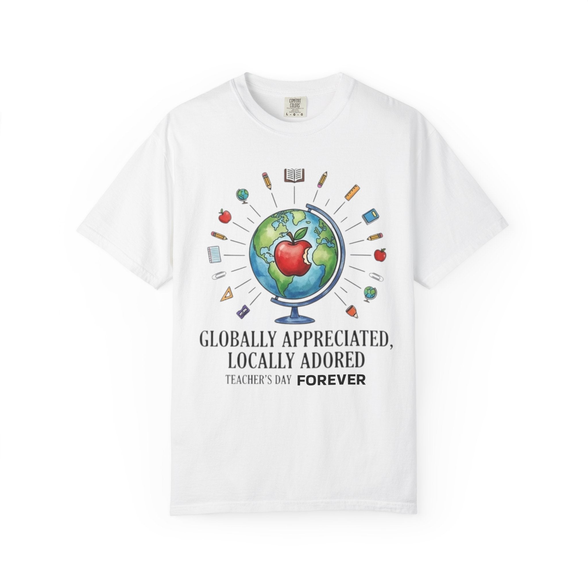 Teacher Appreciation T-Shirt — "Globally Appreciated, Locally Adored"