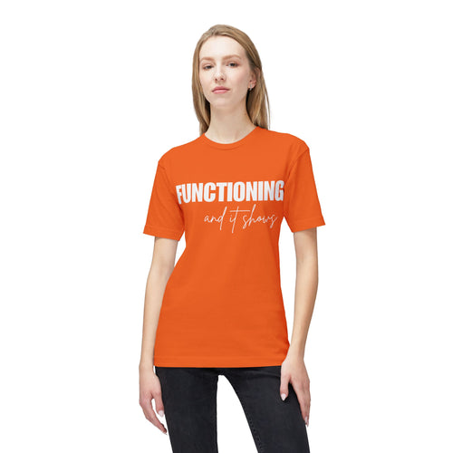 Functioning and It Shows T-Shirt — Funny Mental Health Graphic Tee