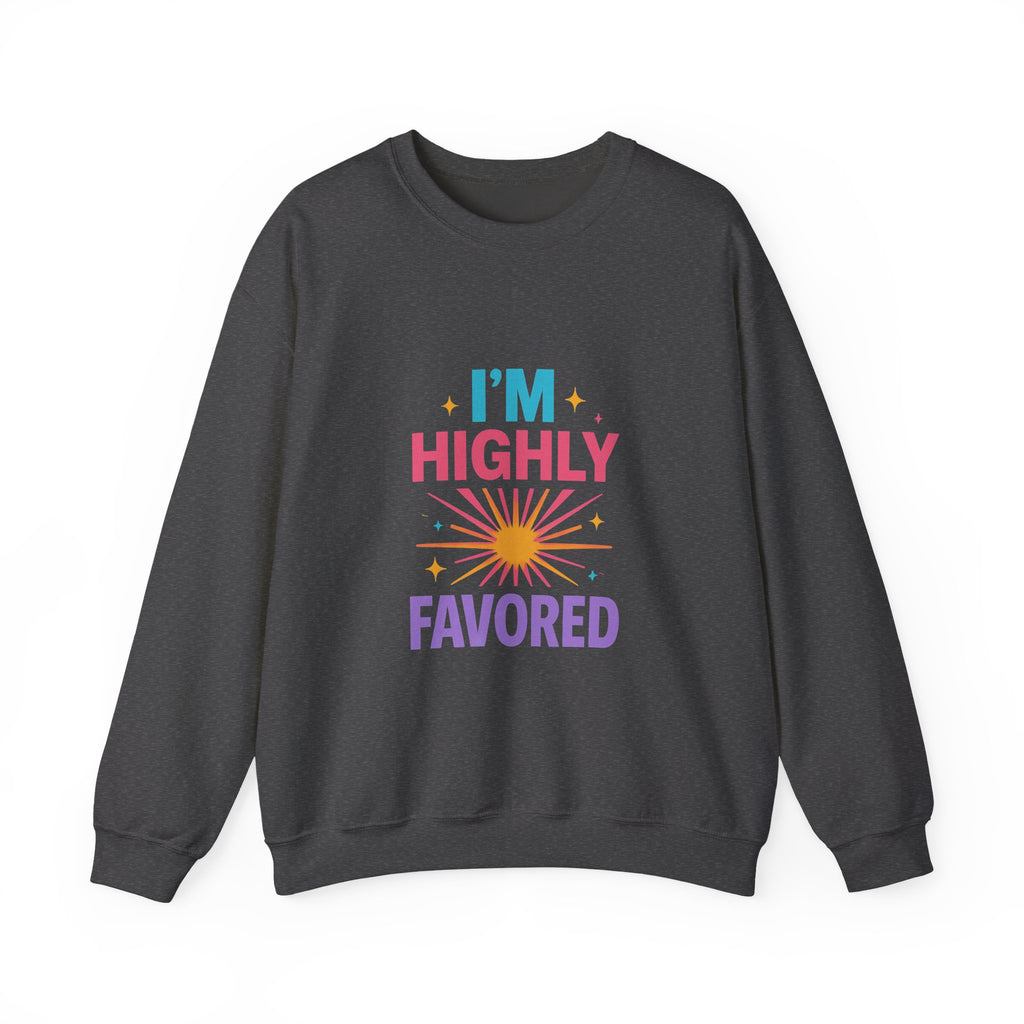 I'm Highly Favored Sweatshirt — Positive Christian Crewneck