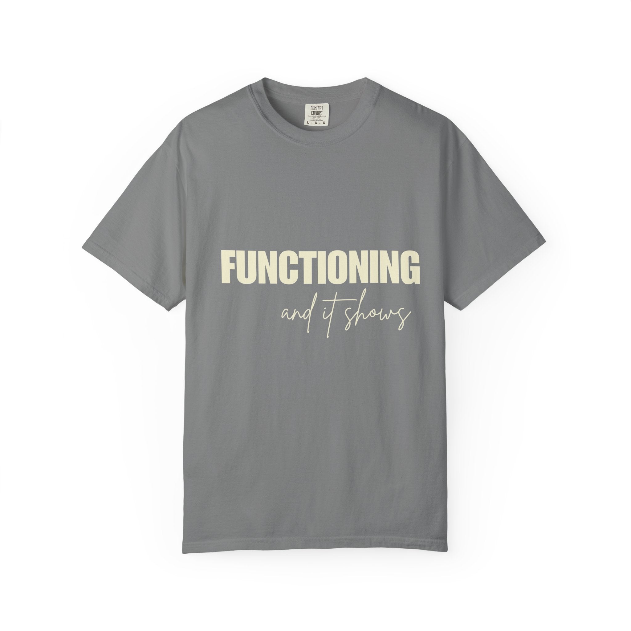 Functioning and It Shows T-Shirt — Funny Mental Health Graphic Tee