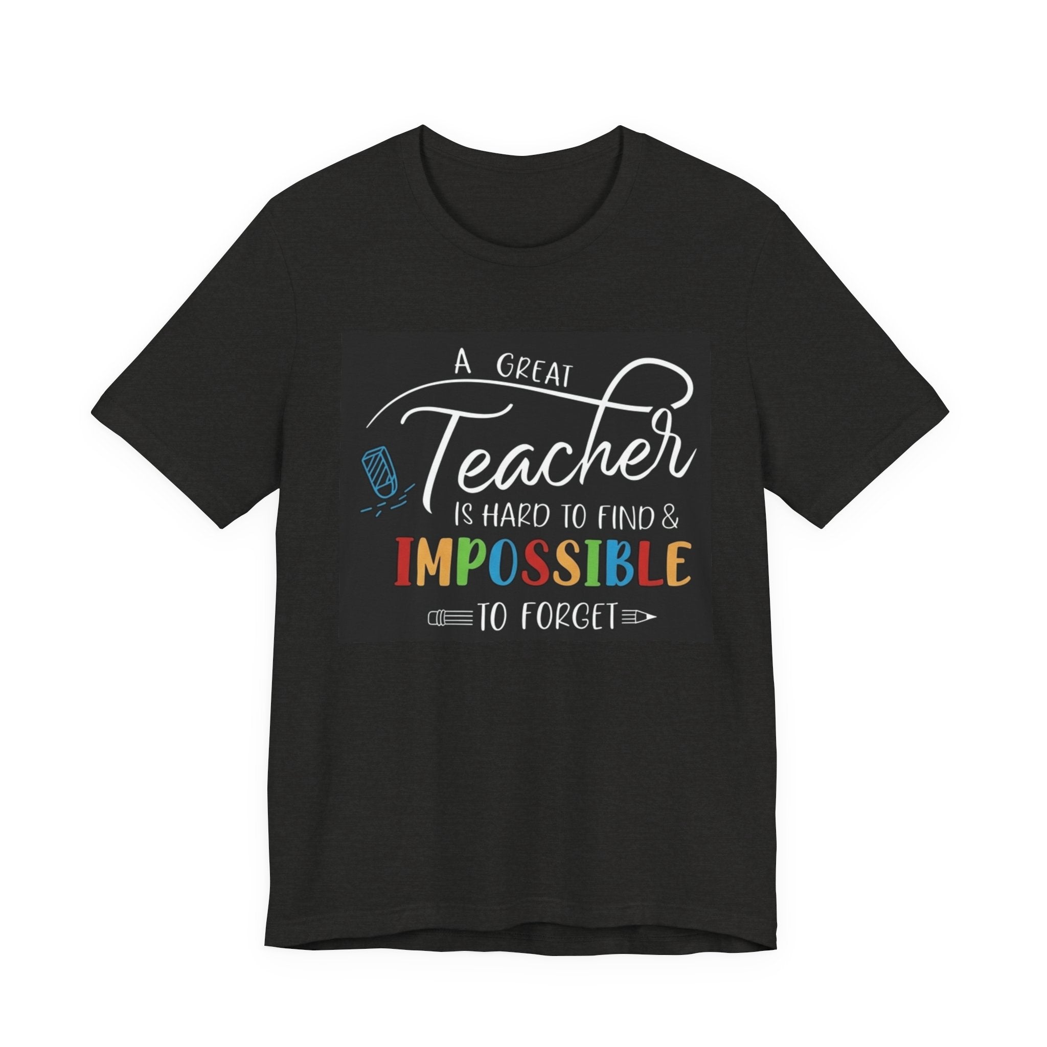Teacher Appreciation T‑Shirt - "A Great Teacher is Hard to Find & Impossible to Forget"