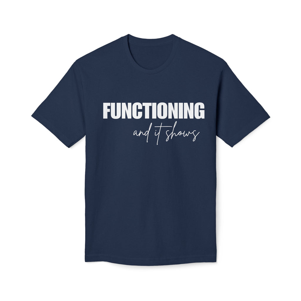 Functioning and It Shows T-Shirt — Funny Mental Health Graphic Tee