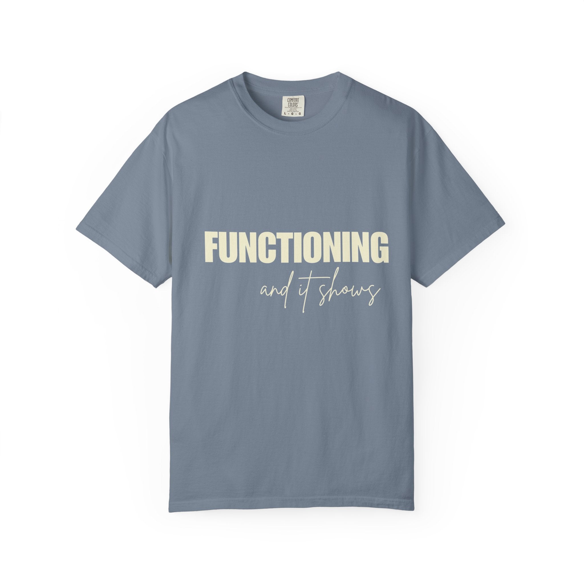 Functioning and It Shows T-Shirt — Funny Mental Health Graphic Tee