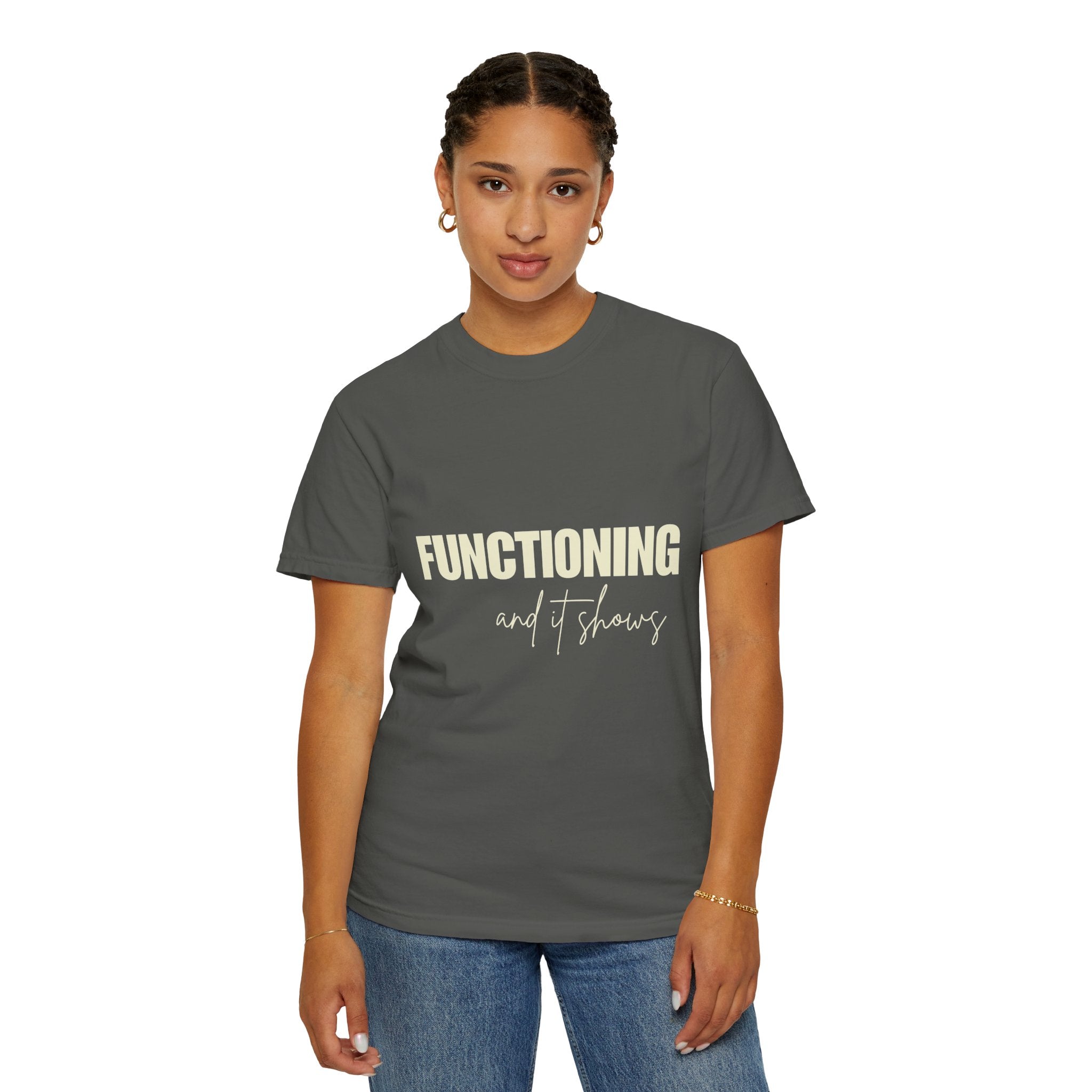Functioning and It Shows T-Shirt — Funny Mental Health Graphic Tee