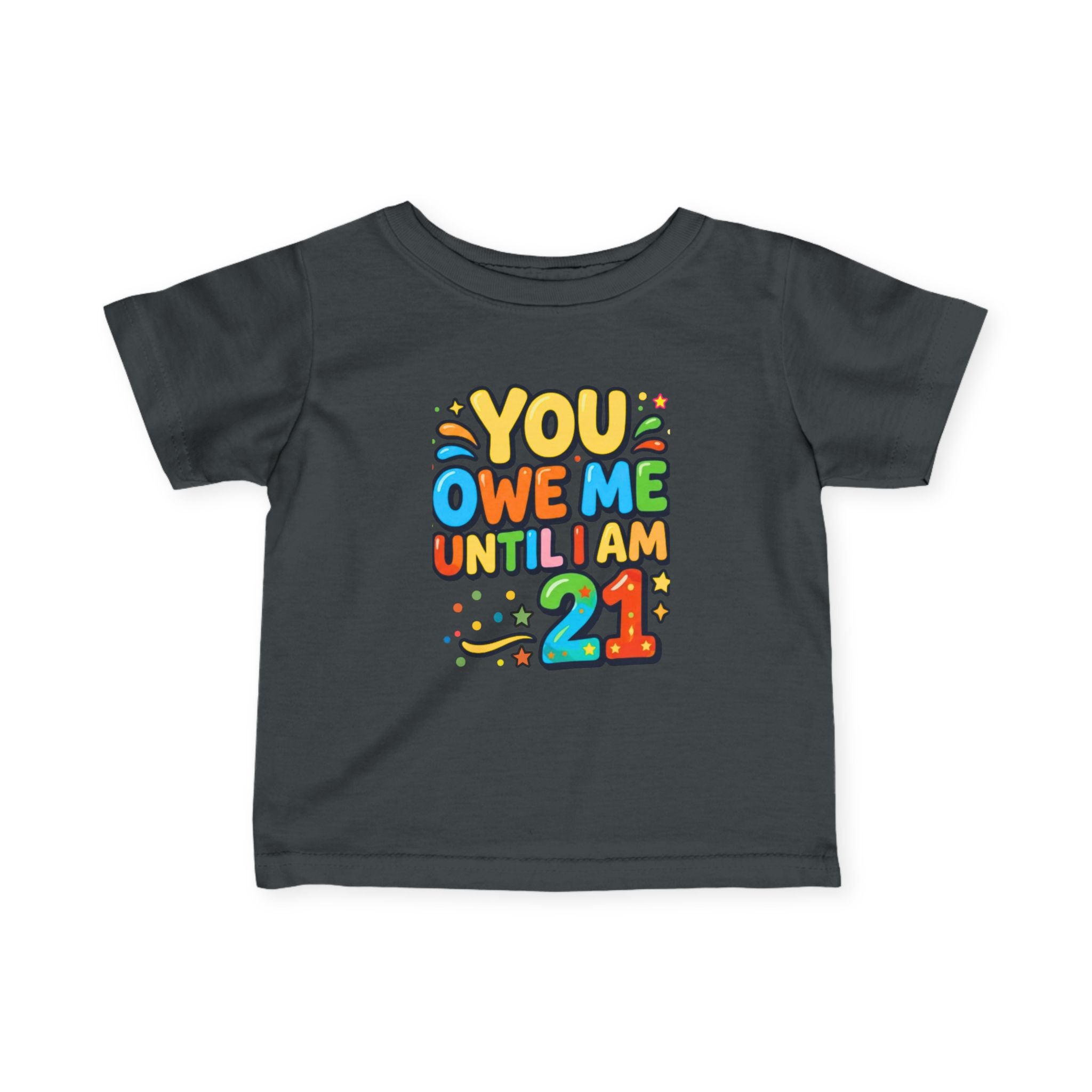 Infant Tee - "You Owe Me Until I Am 21" Colorful Birthday Baby Shirt