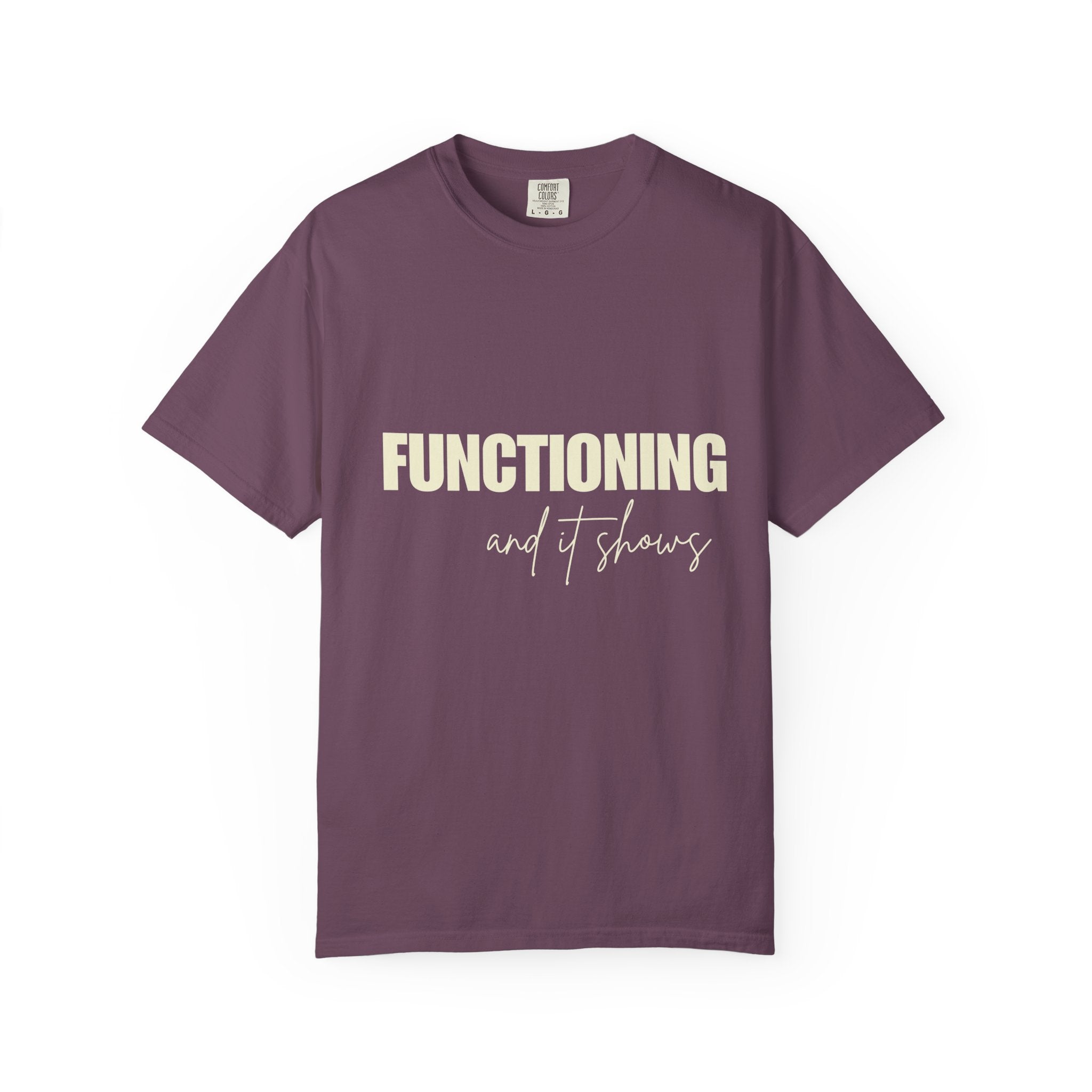 Functioning and It Shows T-Shirt — Funny Mental Health Graphic Tee