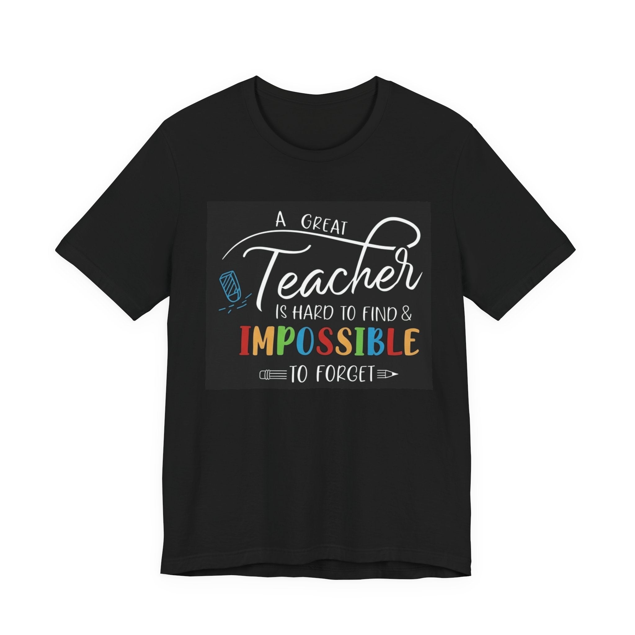 Teacher Appreciation T‑Shirt - "A Great Teacher is Hard to Find & Impossible to Forget"