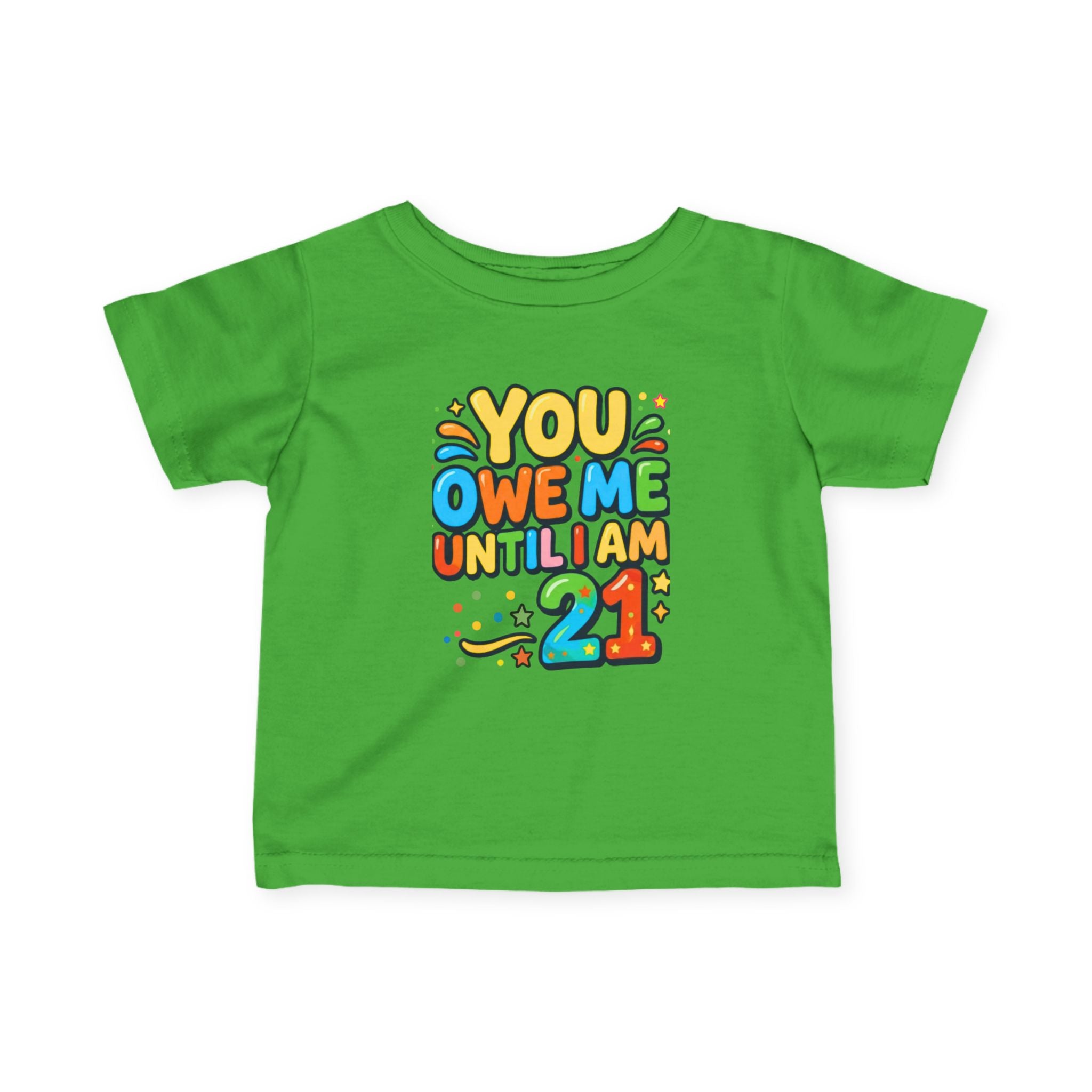 Infant Tee - "You Owe Me Until I Am 21" Colorful Birthday Baby Shirt