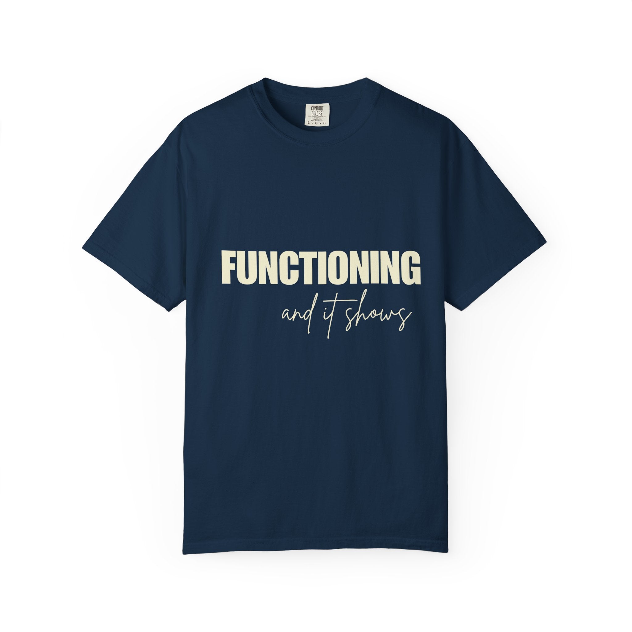 Functioning and It Shows T-Shirt — Funny Mental Health Graphic Tee