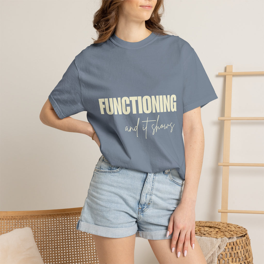 Functioning and It Shows T-Shirt — Funny Mental Health Graphic Tee