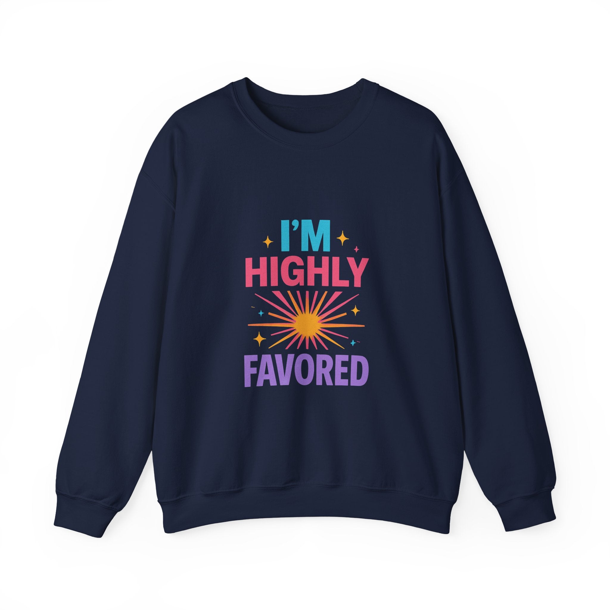 I'm Highly Favored Sweatshirt — Positive Christian Crewneck