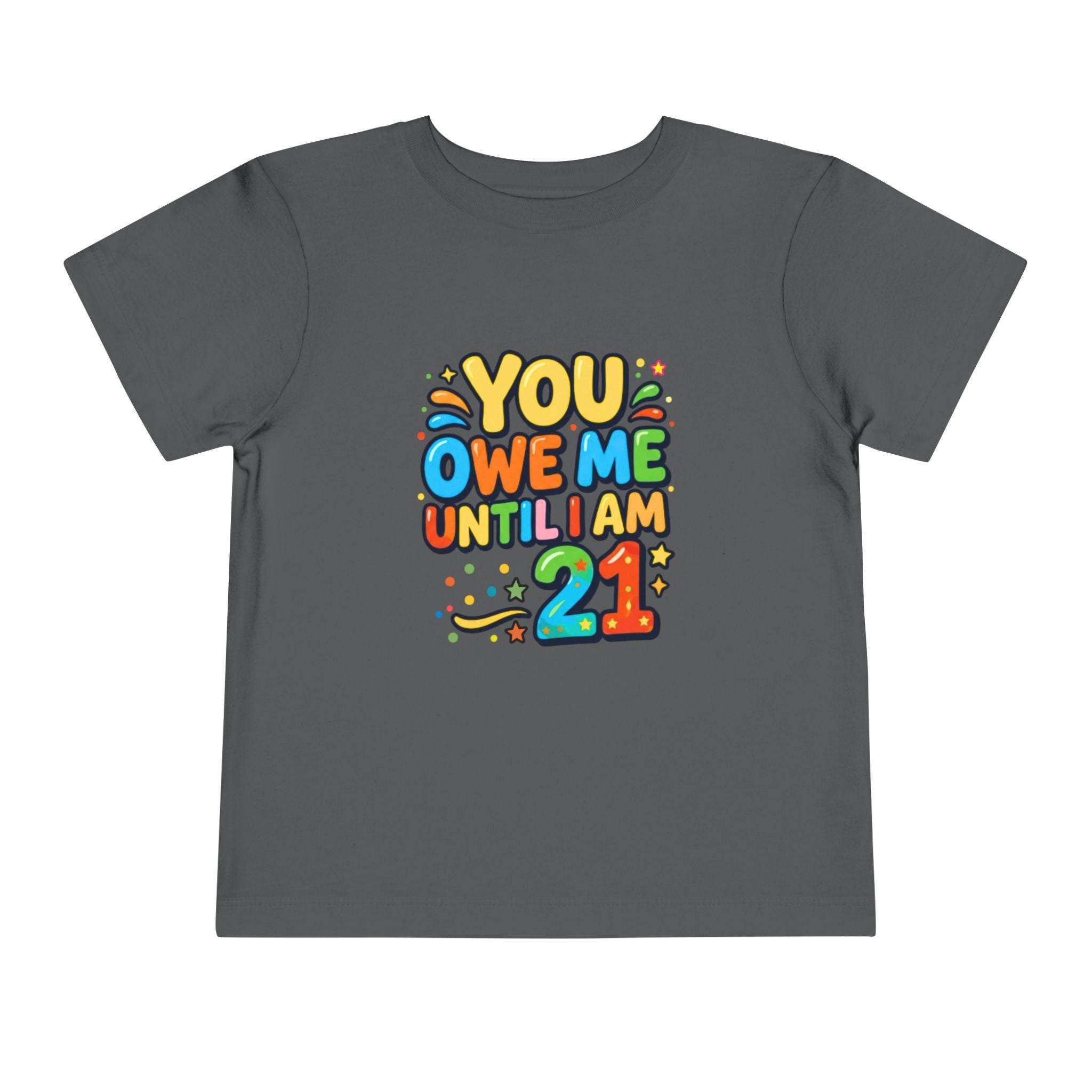 Toddler Tee – "You Owe Me Until I Am 21" Colorful Kids Birthday Shirt