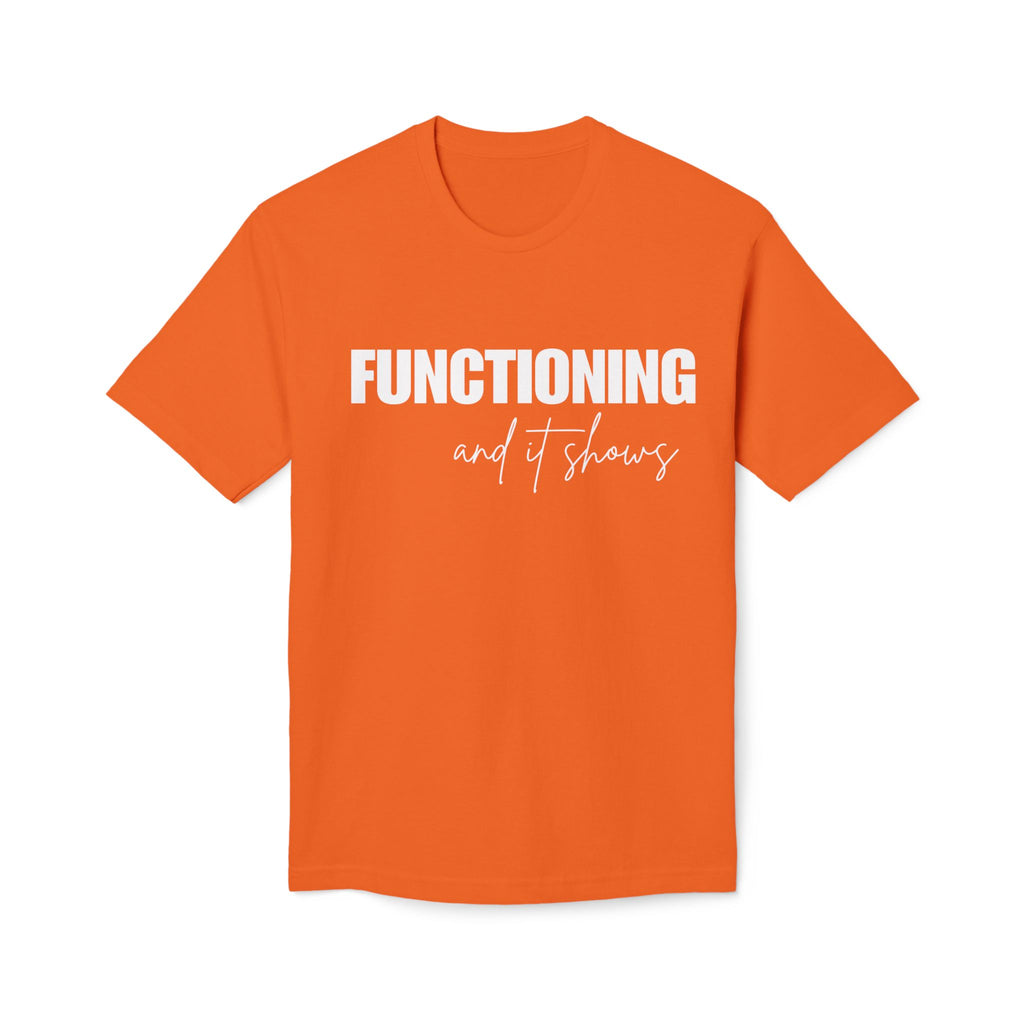 Functioning and It Shows T-Shirt — Funny Mental Health Graphic Tee