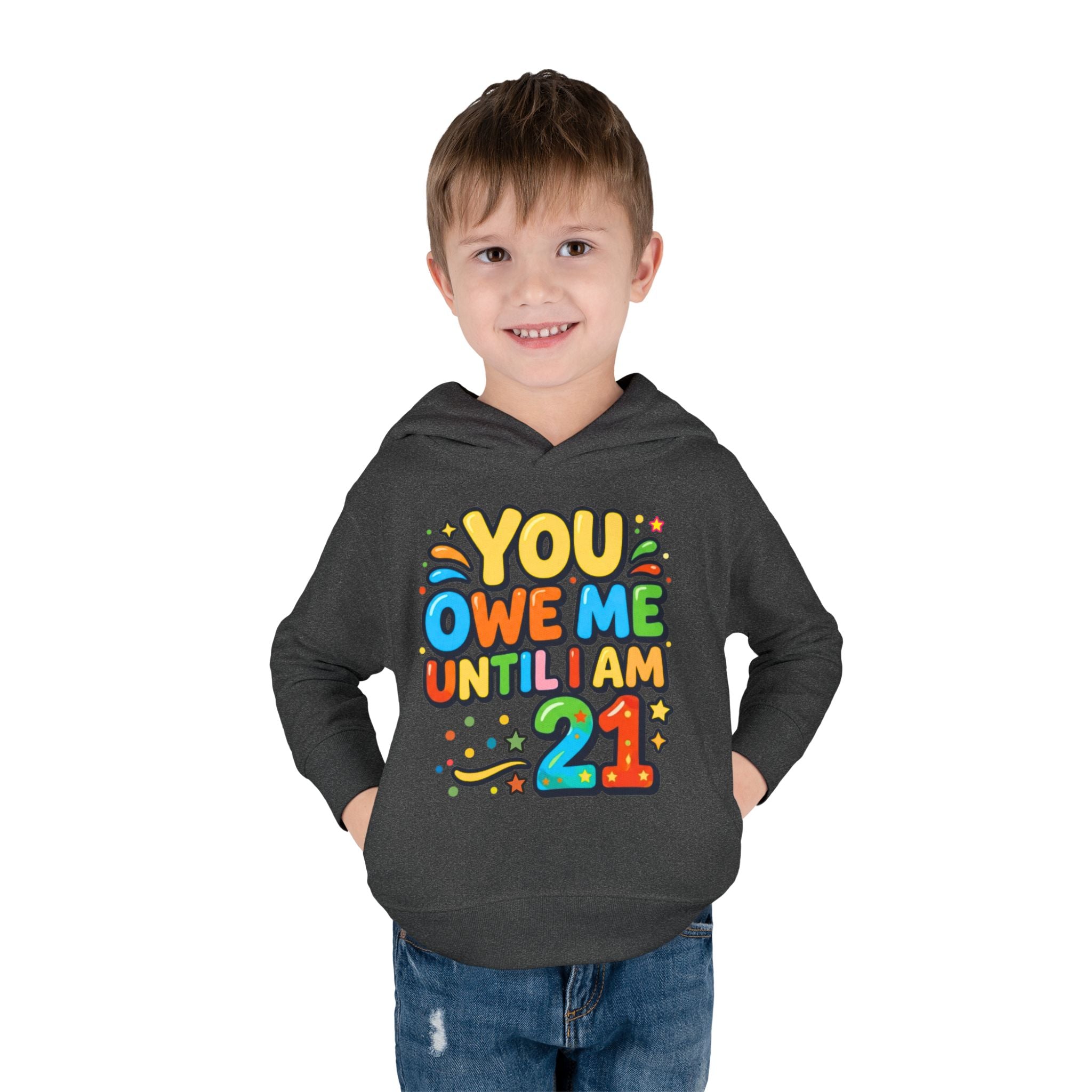 Toddler Hoodie — "You Owe Me Until I Am 21" Colorful Birthday Pullover