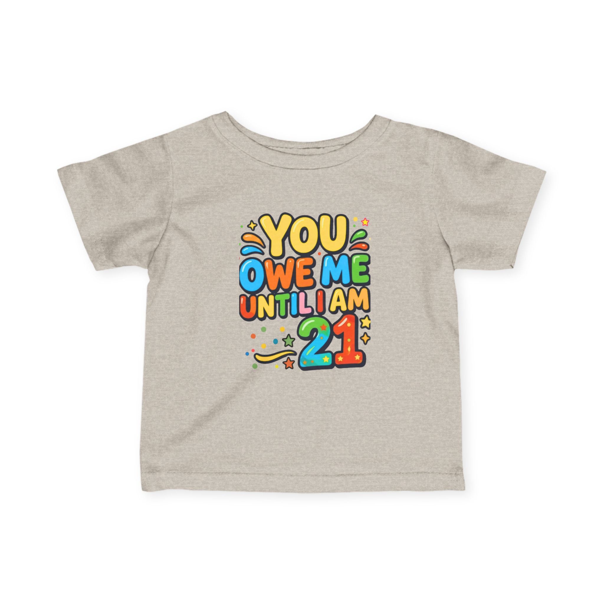 Infant Tee - "You Owe Me Until I Am 21" Colorful Birthday Baby Shirt