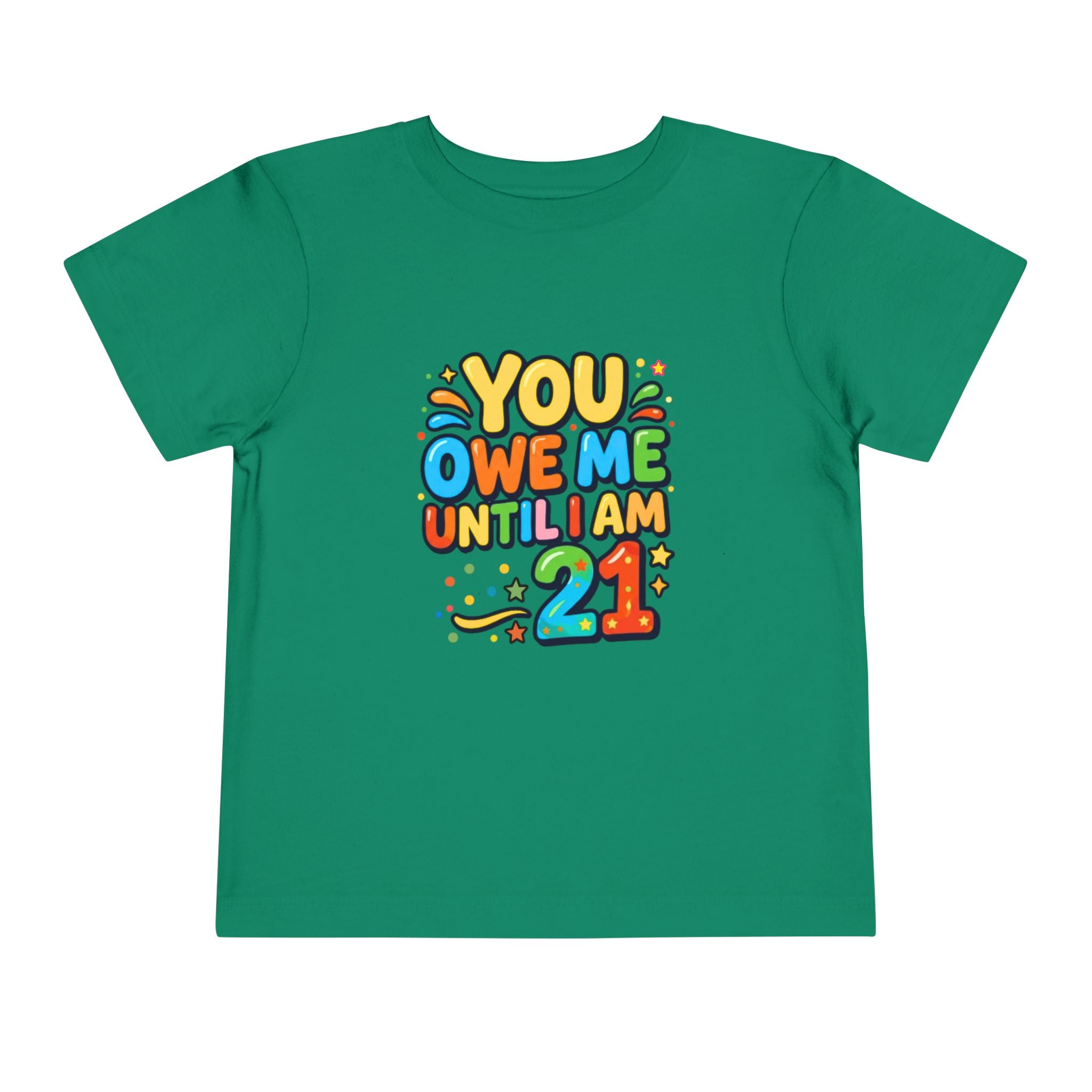 Toddler Tee – "You Owe Me Until I Am 21" Colorful Kids Birthday Shirt