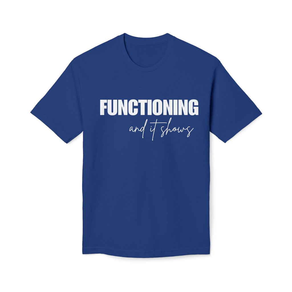 Functioning and It Shows T-Shirt — Funny Mental Health Graphic Tee