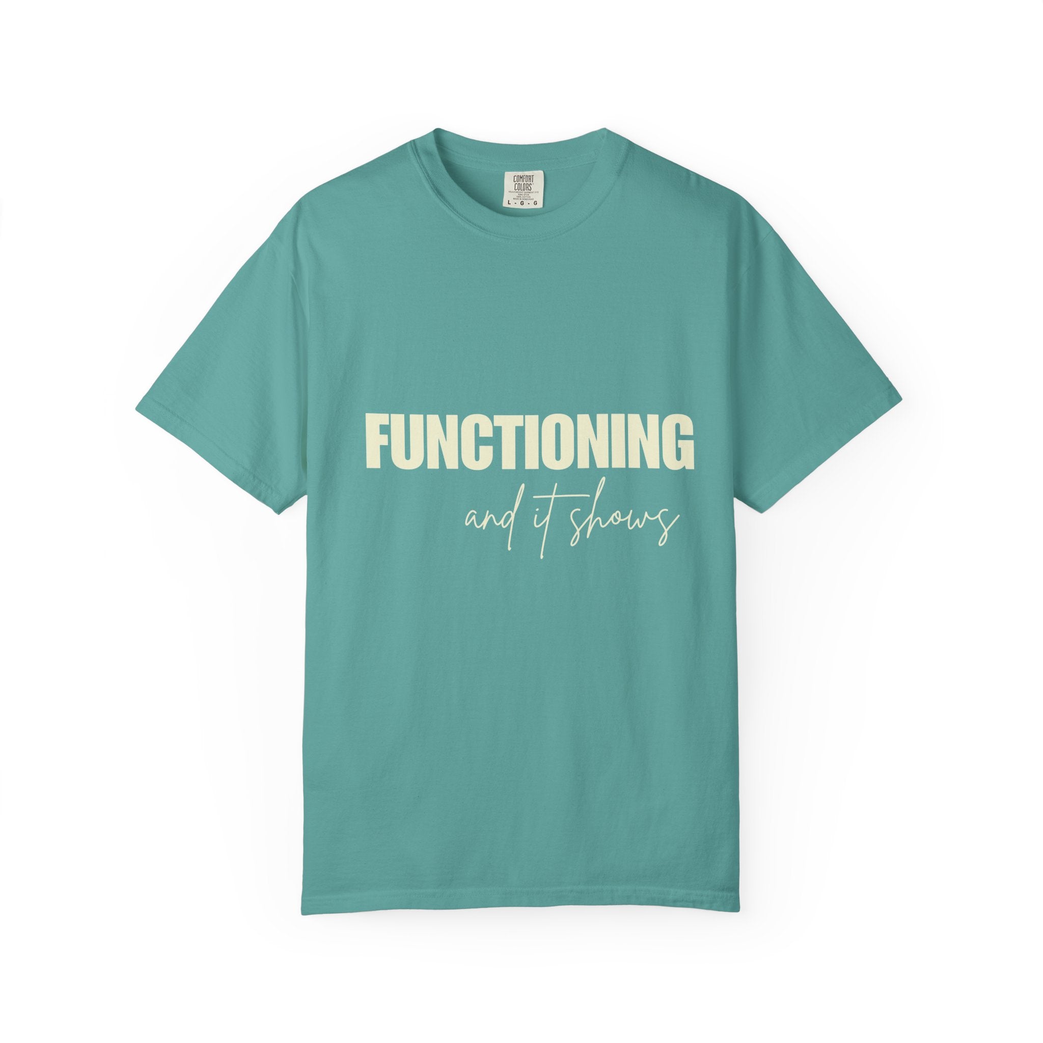 Functioning and It Shows T-Shirt — Funny Mental Health Graphic Tee