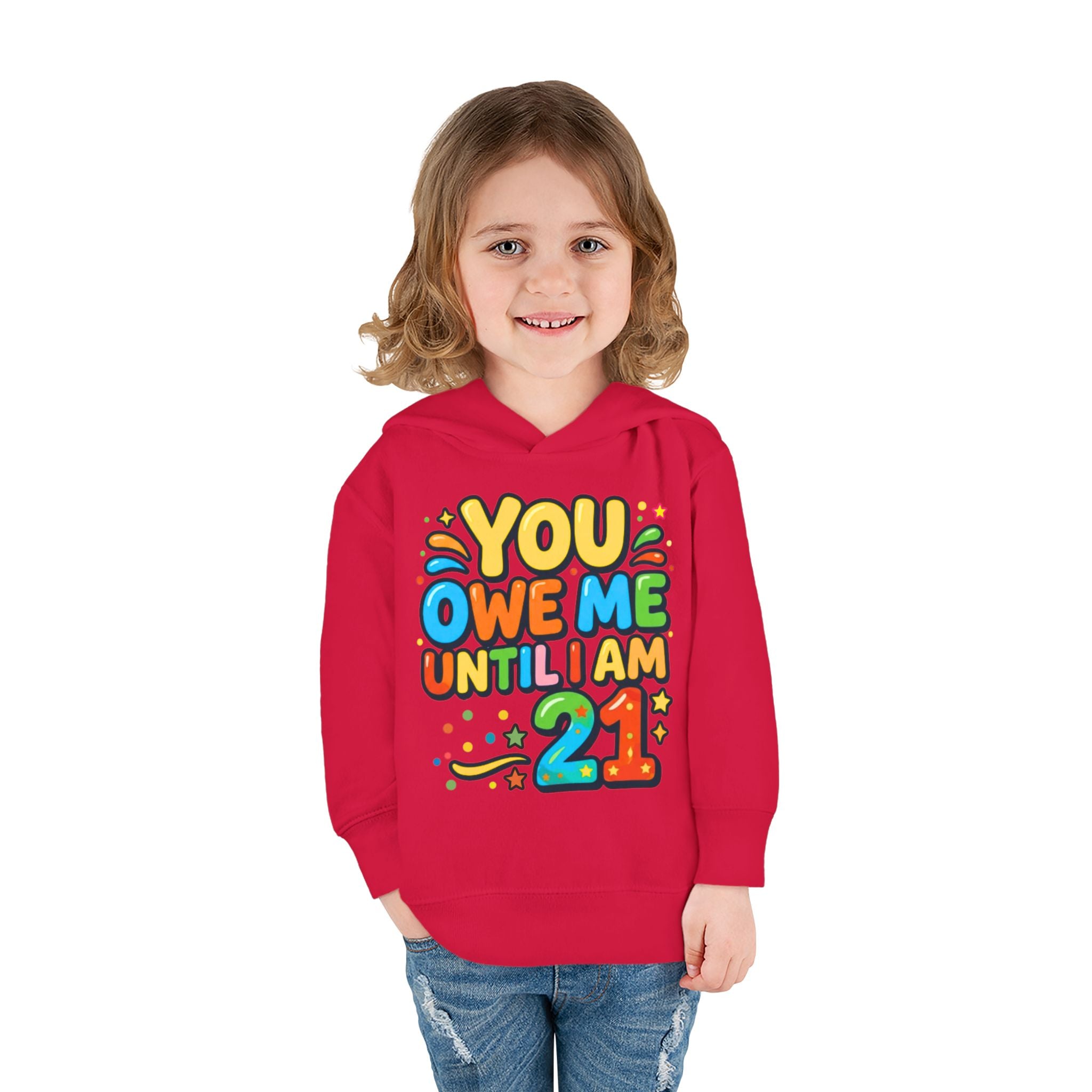 Toddler Hoodie — "You Owe Me Until I Am 21" Colorful Birthday Pullover