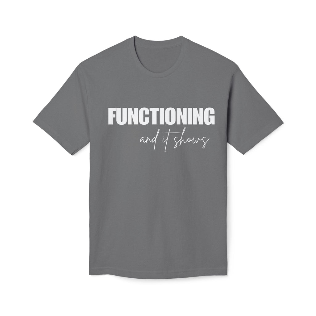 Functioning and It Shows T-Shirt — Funny Mental Health Graphic Tee