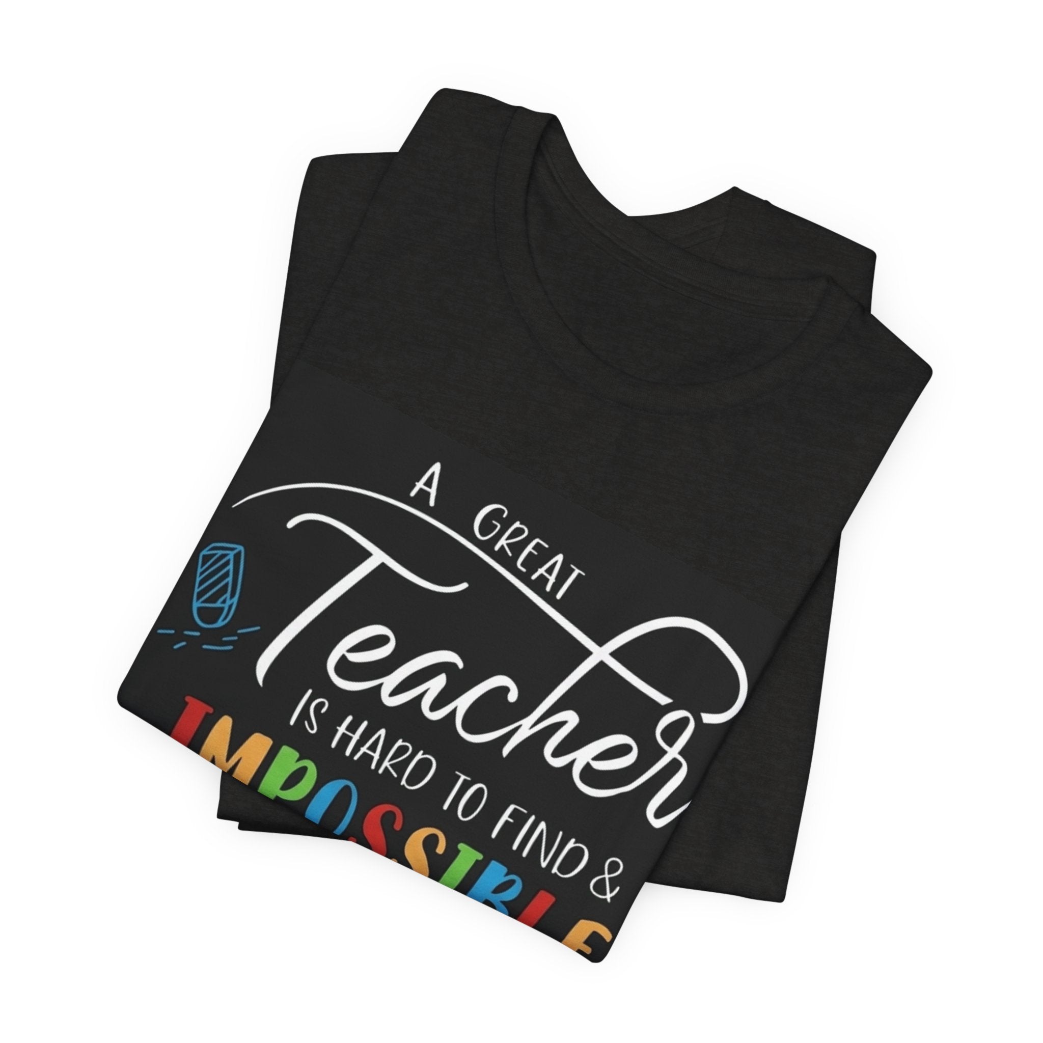 Teacher Appreciation T‑Shirt - "A Great Teacher is Hard to Find & Impossible to Forget"