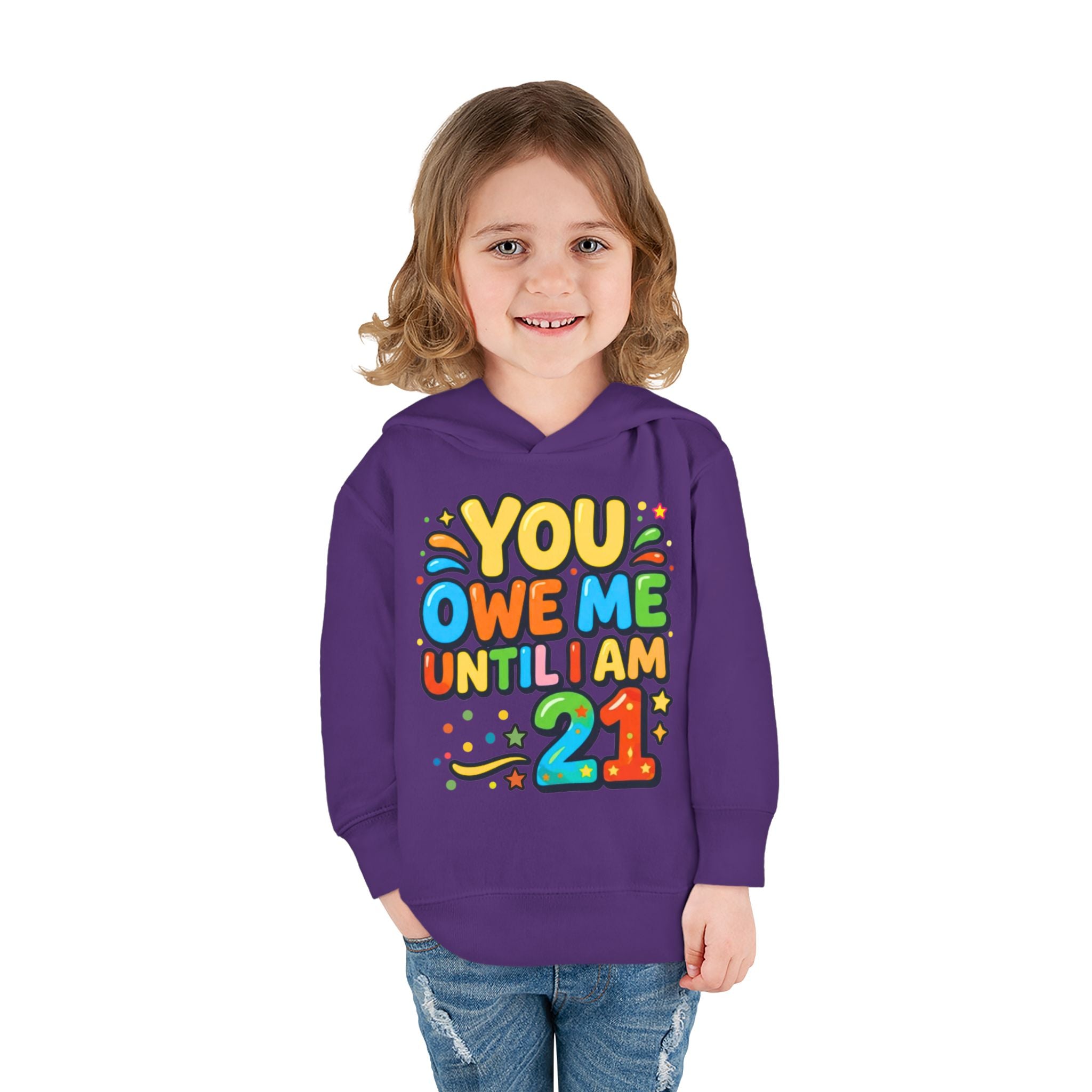 Toddler Hoodie — "You Owe Me Until I Am 21" Colorful Birthday Pullover
