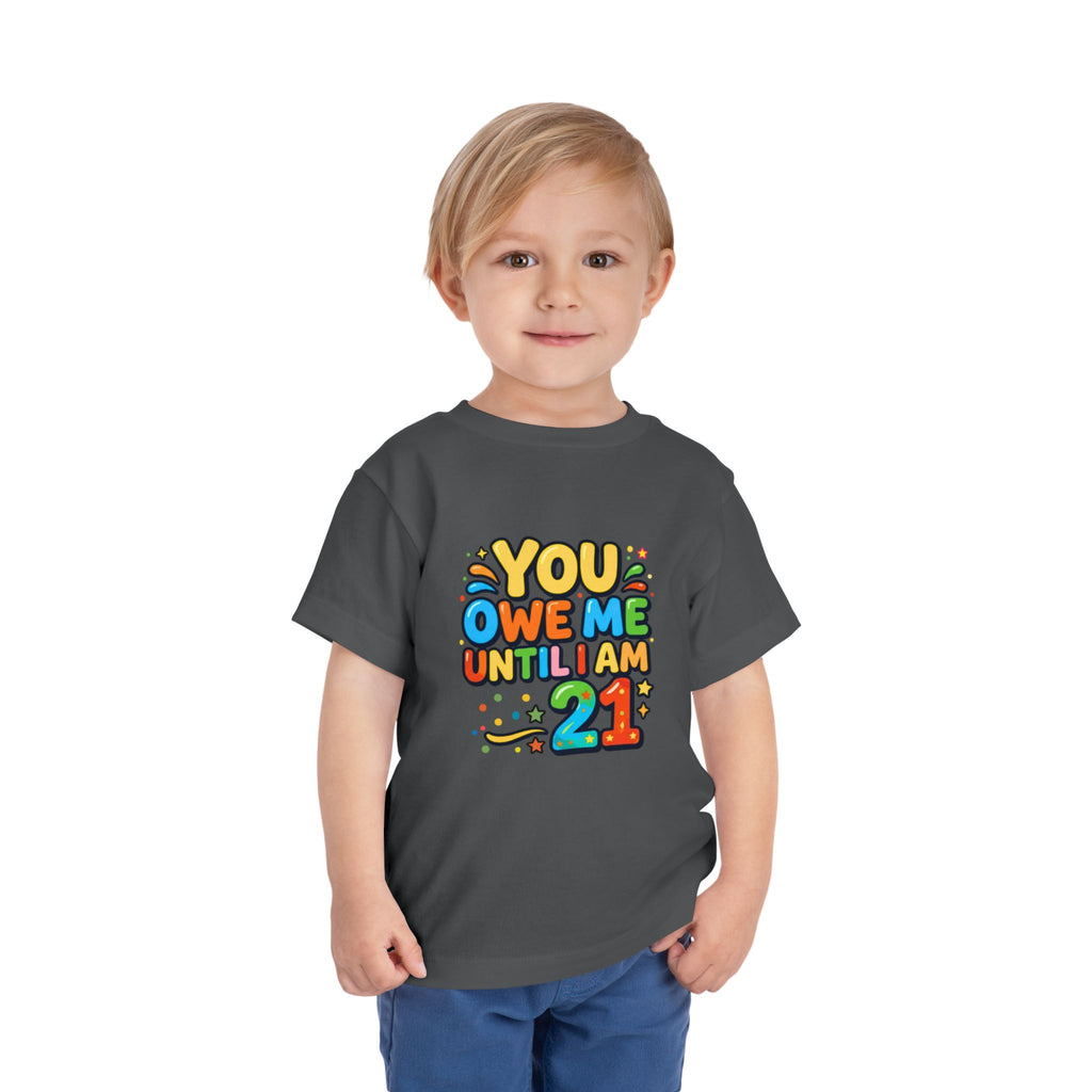 Toddler Tee – "You Owe Me Until I Am 21" Colorful Kids Birthday Shirt